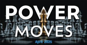 Power Moves - April 2025