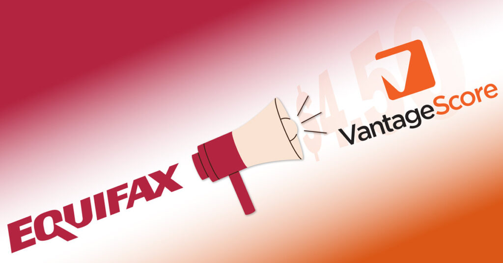 Equifax will price VantageScore 4.0 mortgage credit scores at $4.50 through the end of 2027.